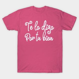 Te lo digo por tu bien - White design T-Shirt